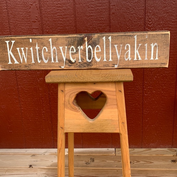 Other - Kwitchyerbellyakin Wood Sign